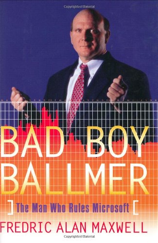 Bad Boy Ballmer: The Man Who Rules Microsoft